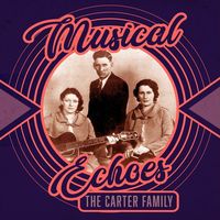 The Carter Family - Musical Echoes Of The Carter Family